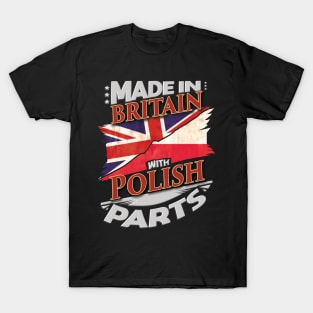 Made In Britain With Polish Parts - Gift for Polish From Poland T-Shirt